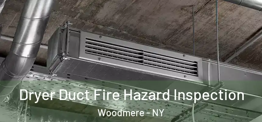  Dryer Duct Fire Hazard Inspection Woodmere - NY