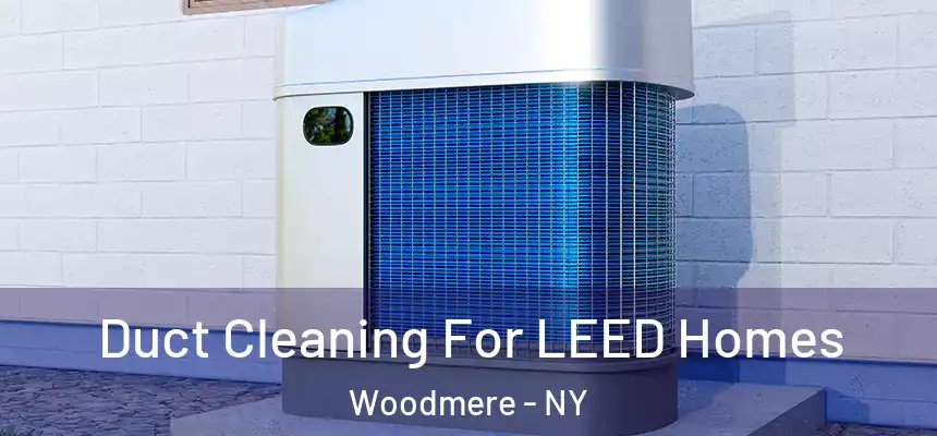  Duct Cleaning For LEED Homes Woodmere - NY