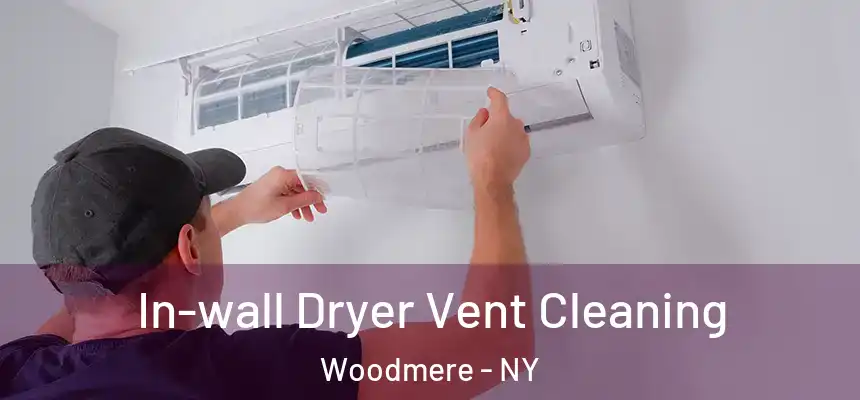  In-wall Dryer Vent Cleaning Woodmere - NY