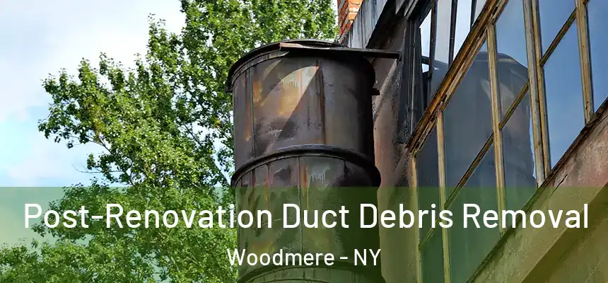  Post-Renovation Duct Debris Removal Woodmere - NY
