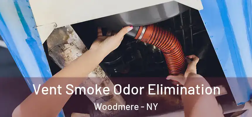  Vent Smoke Odor Elimination Woodmere - NY